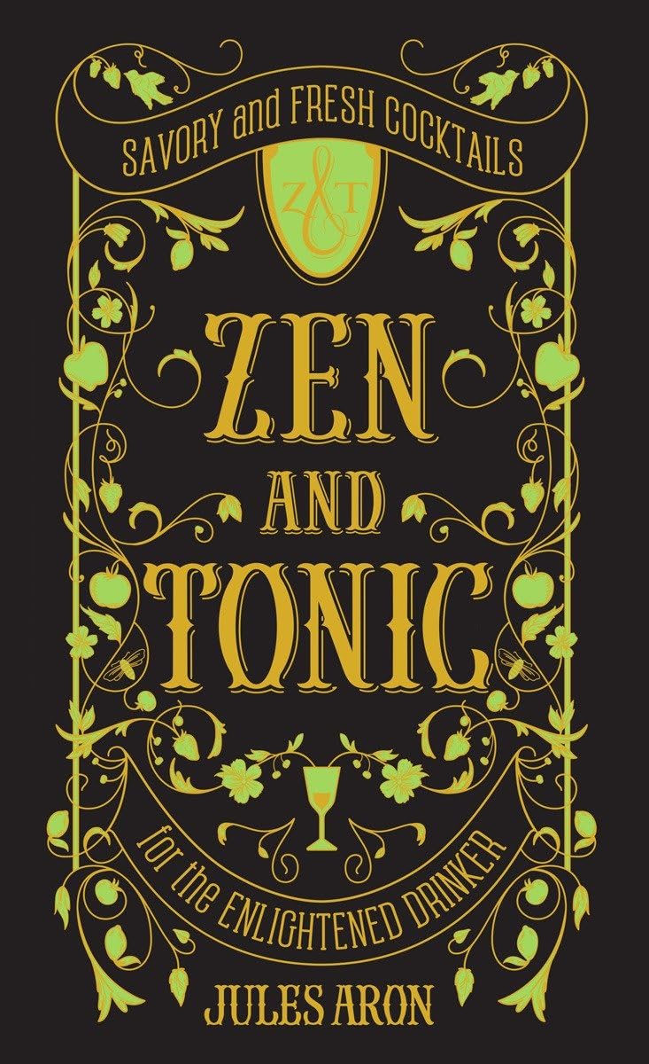 Zen and Tonic: Savory and Fresh Cocktails for the Enlightened Drinker - 6198