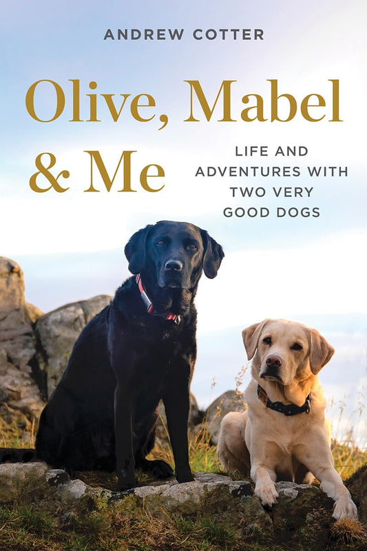 Olive, Mabel & Me: Life and Adventures with Two Very Good Dogs - 6002
