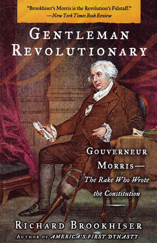 Gentleman Revolutionary: Gouverneur Morris, the Rake Who Wrote the Constitution - 6431