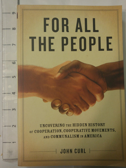 For All the People: Uncovering the Hidden History of Cooperation, Cooperative Movements, and Communalism in America - 7959