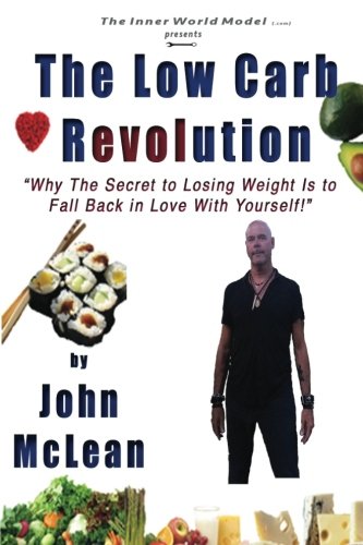 The Low Carb Revolution: Why The Secret To Losing Weight Is To Fall Back In Love With Yourself - 8627
