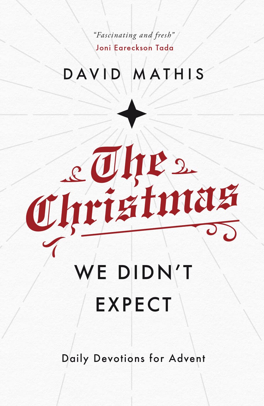 The Christmas We Didn't Expect: A Daily Advent Devotional (Devotions for Christmas reflecting on the wonder of Jesus' incarnation) - 9781