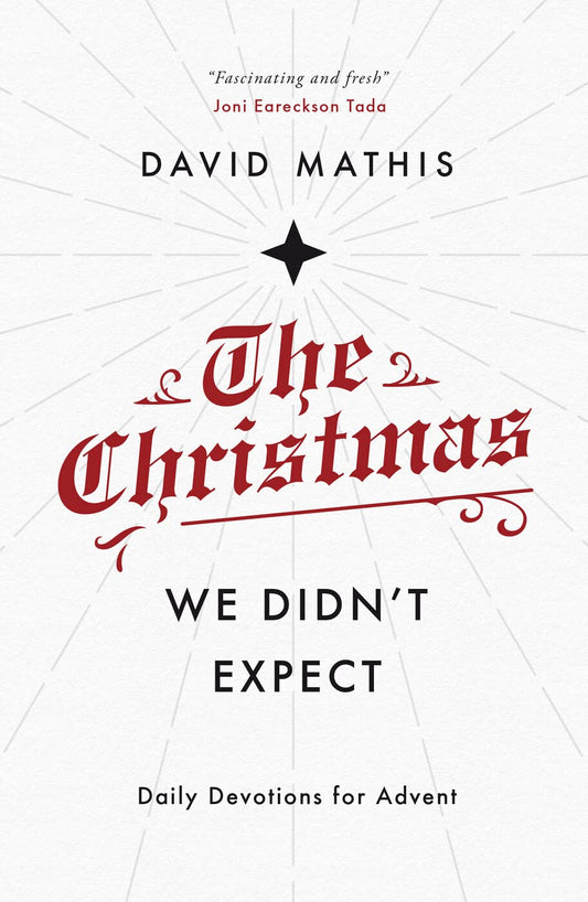The Christmas We Didn't Expect: A Daily Advent Devotional (Devotions for Christmas reflecting on the wonder of Jesus' incarnation) - 9781