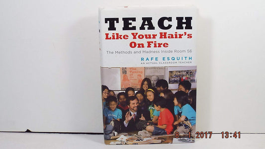 Teach Like Your Hair's on Fire: The Methods and Madness Inside Room 56 - 6800