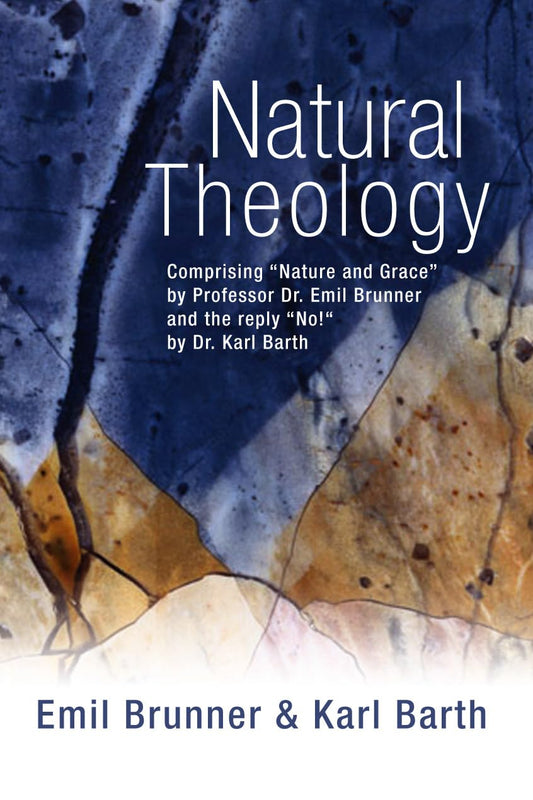 Natural Theology: Comprising Nature and Grace by Professor Dr. Emil Brunner and the reply No! by Dr. Karl Barth - 560