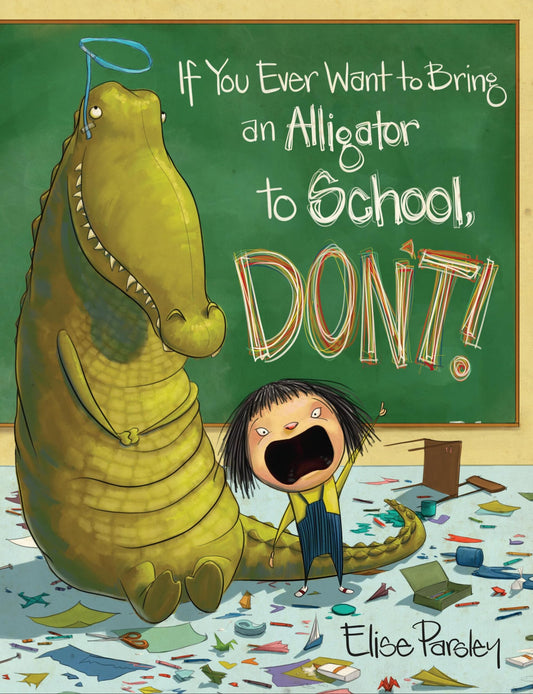 If You Ever Want to Bring an Alligator to School, Don't! (Magnolia Says DON'T!, 1) - 9688