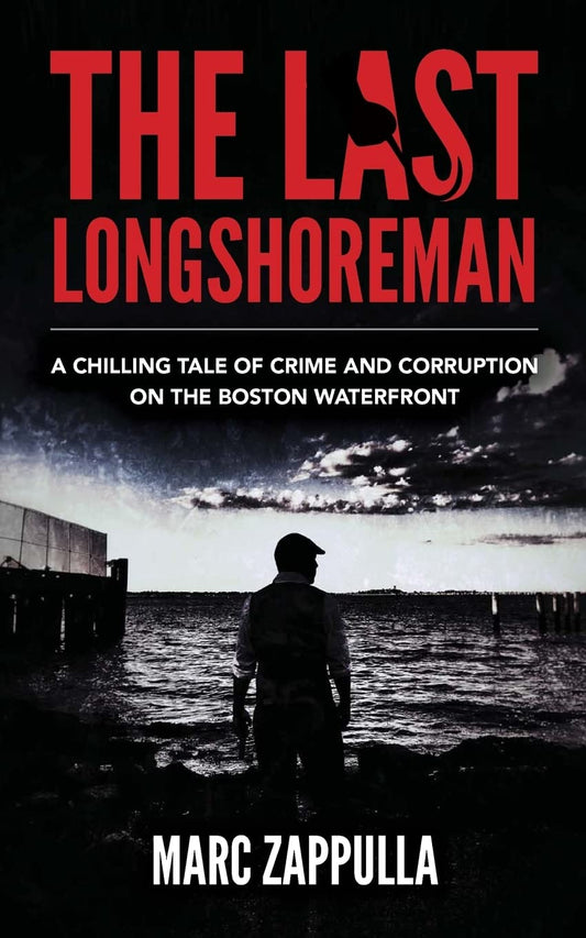 The Last Longshoreman: A Chilling Tale of Crime and Corruption on the Boston Waterfront - 1906