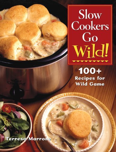 Slow Cookers Go Wild!: 100+ Recipes for Wild Game - 5400