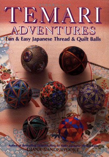 Temari Adventures: Fun and Easy Japanese Thread and Quilt Balls - 6699