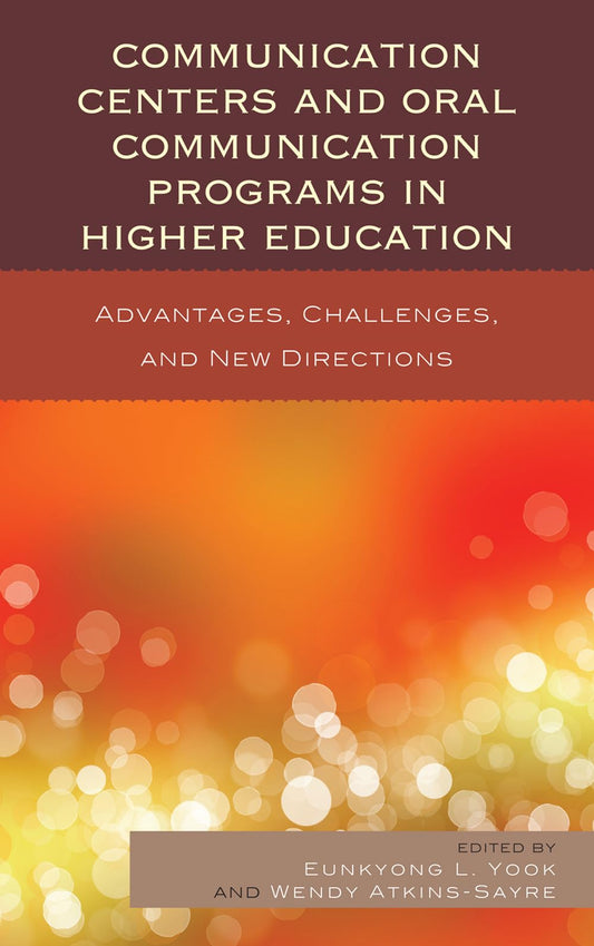 Communication Centers and Oral Communication Programs in Higher Education: Advantages, Challenges, and New Directions - 6823