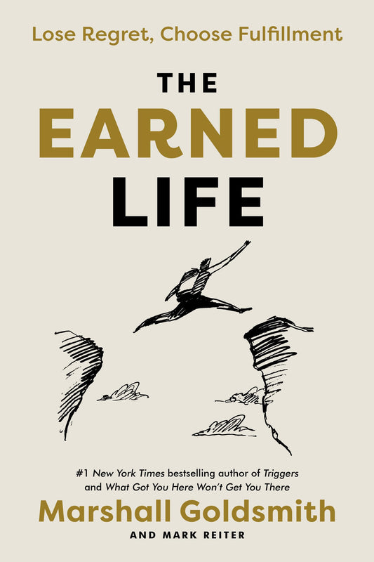 The Earned Life: Lose Regret, Choose Fulfillment - 2602