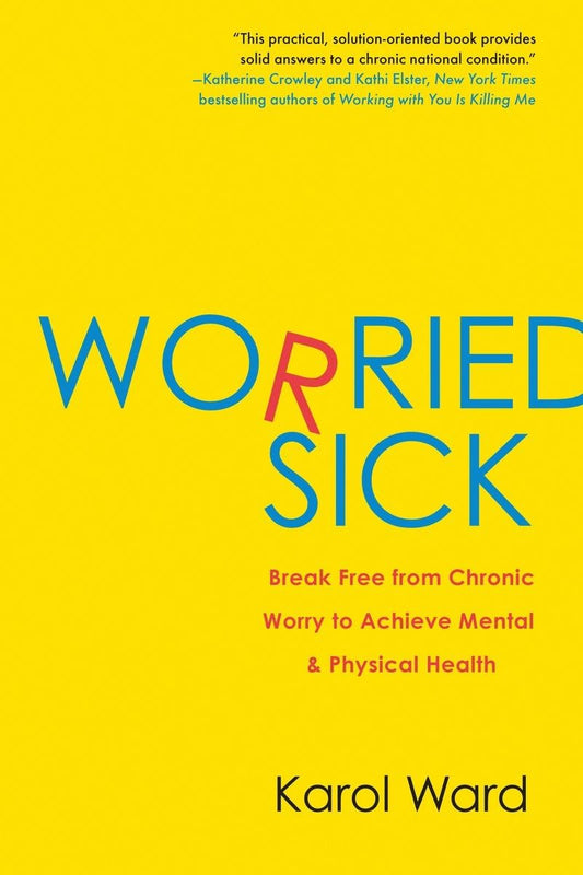 Worried Sick: Break Free from Chronic Worry to Achieve Mental & Physical Health - 3200