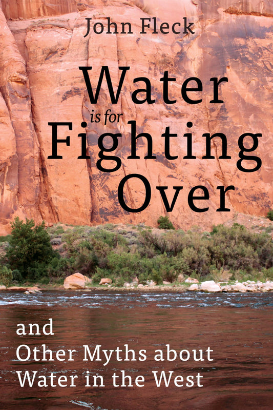 Water is for Fighting Over: and Other Myths about Water in the West - 342