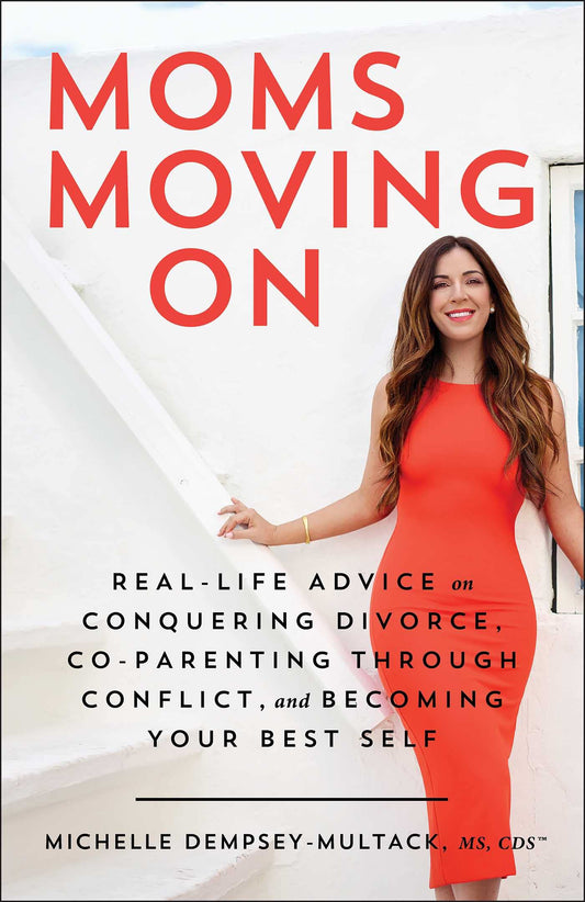 Moms Moving On: Real-Life Advice on Conquering Divorce, Co-Parenting Through Conflict, and Becoming Your Best Self - 7760
