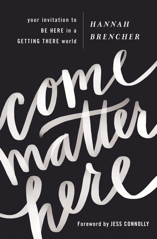 Come Matter Here: Your Invitation to Be Here in a Getting There World - 8939