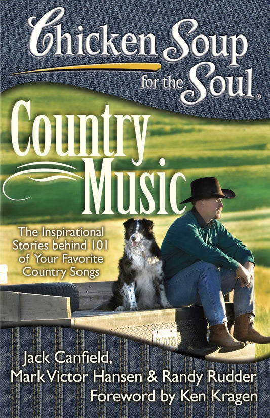 Chicken Soup for the Soul: Country Music: The Inspirational Stories behind 101 of Your Favorite Country Songs - 1519