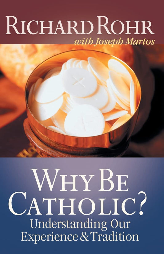 Why Be Catholic?: Understanding Our Experience and Tradition - 6620