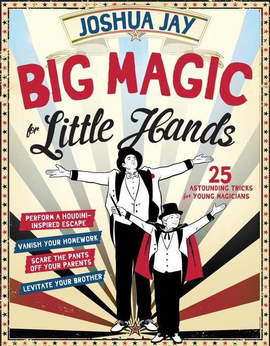 Big Magic for Little Hands: 25 Astounding Illusions for Young Magicians - 9473