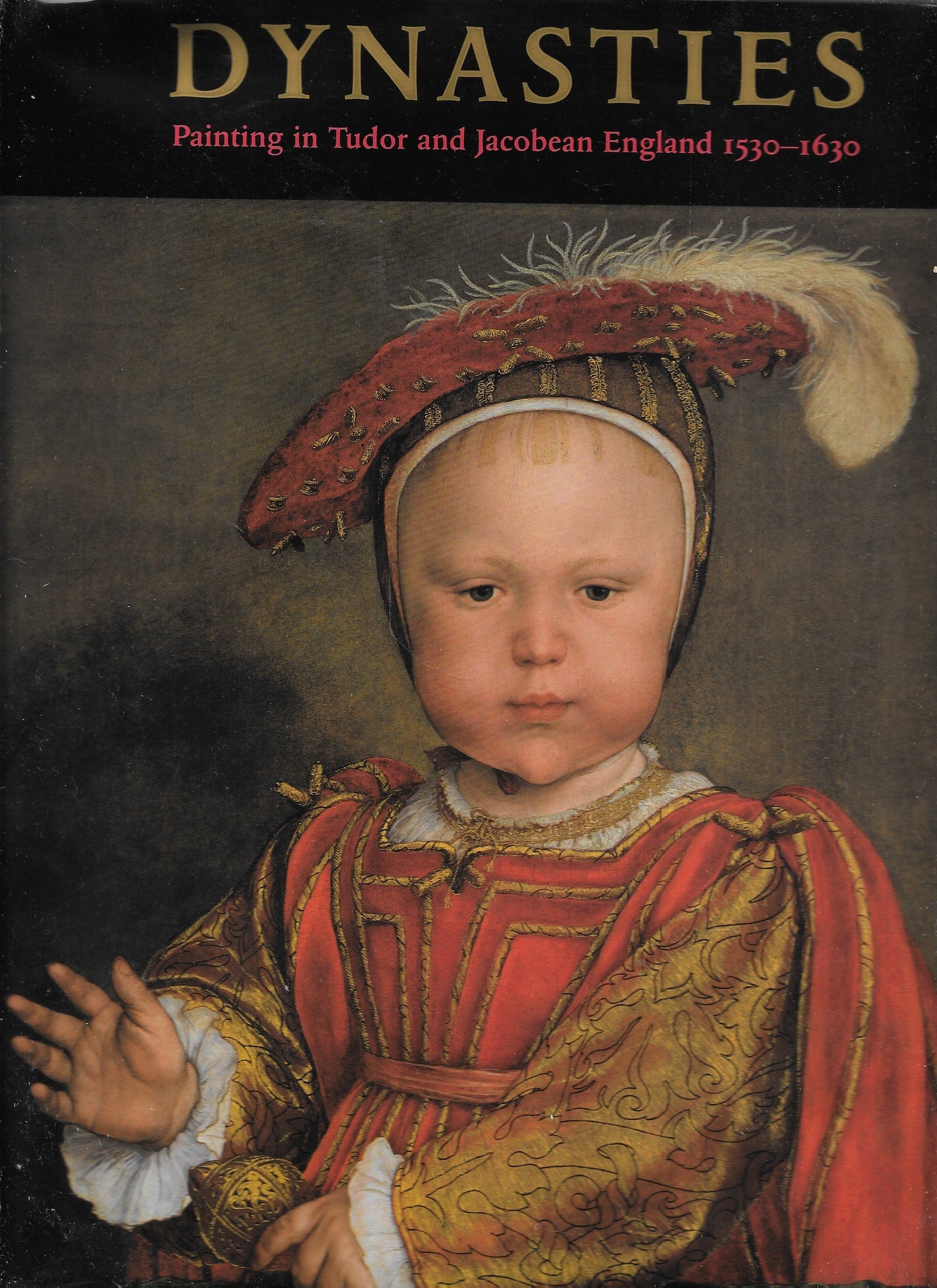 Dynasties: Painting in Tudor and Jacobean England 1530-1630 - 7422