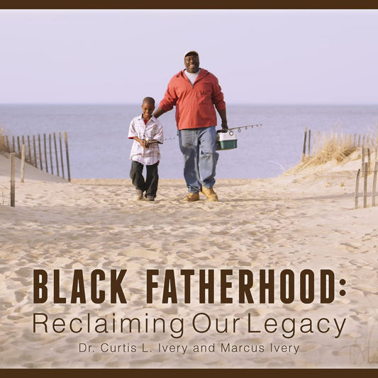 Black Fatherhood: Reclaiming Our Legacy - 429