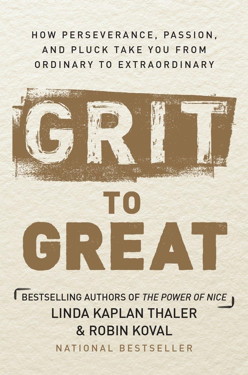 Grit to Great: How Perseverance, Passion, and Pluck Take You from Ordinary to Extraordinary - 2014