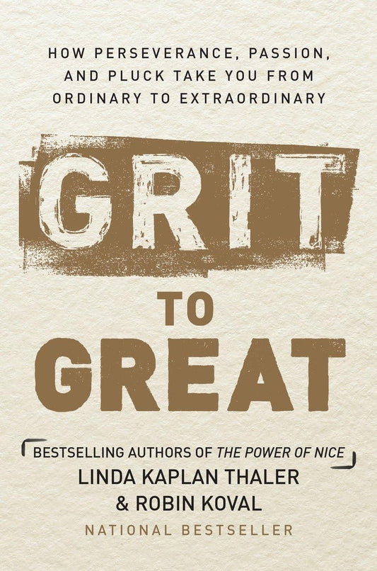 Grit to Great: How Perseverance, Passion, and Pluck Take You from Ordinary to Extraordinary - 2014