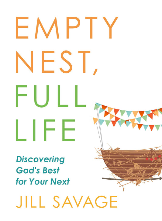 Empty Nest, Full Life: Discovering God's Best for Your Next - 5301
