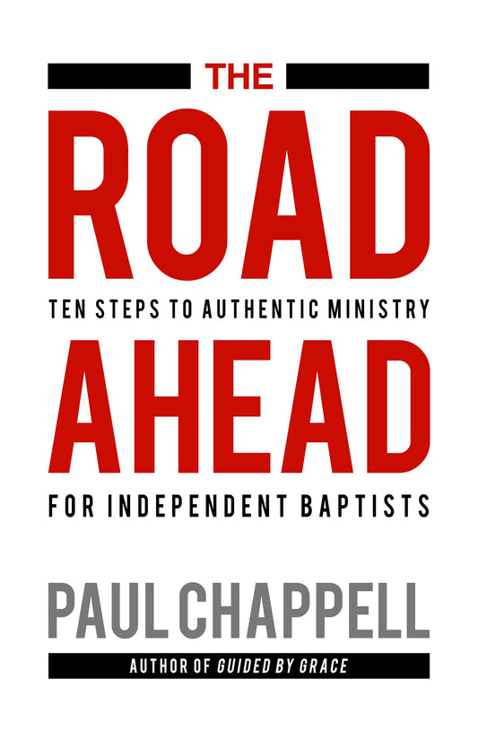 The Road Ahead: Ten Steps to Authentic Ministry for Independent Baptists - 6213
