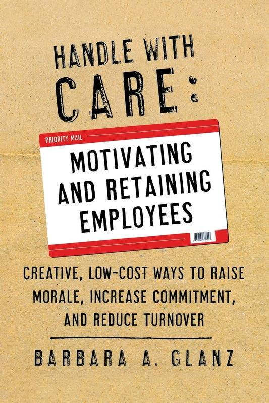 Handle With CARE: Motivating and Retaining Employees - 245
