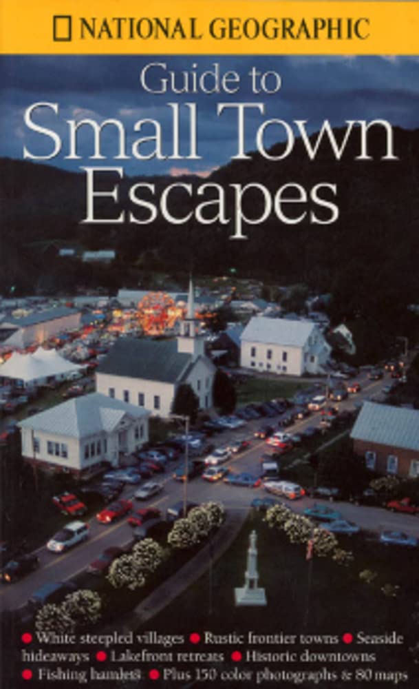 National Geographic's Guide to Small Town Escapes - 1200