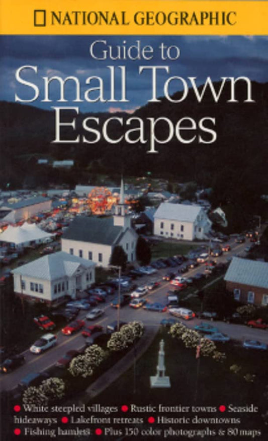 National Geographic's Guide to Small Town Escapes - 1200