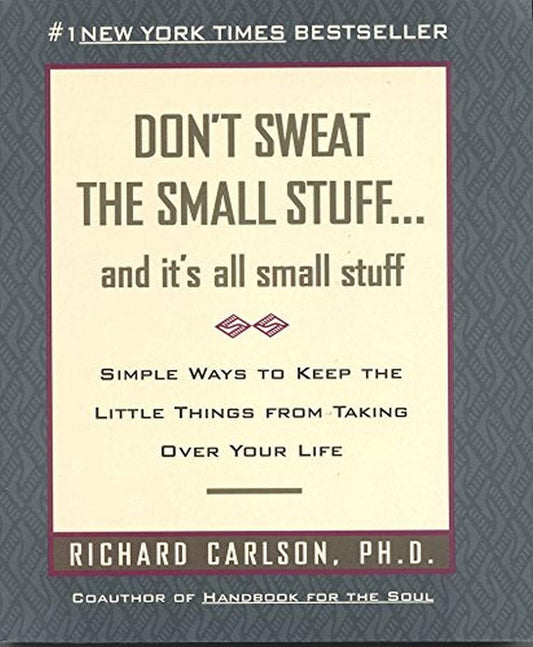 Don't Sweat the Small Stuff: And It's All Small Stuff - Simple Ways to Keep the Little Things from Taking Over Your Life - 5057