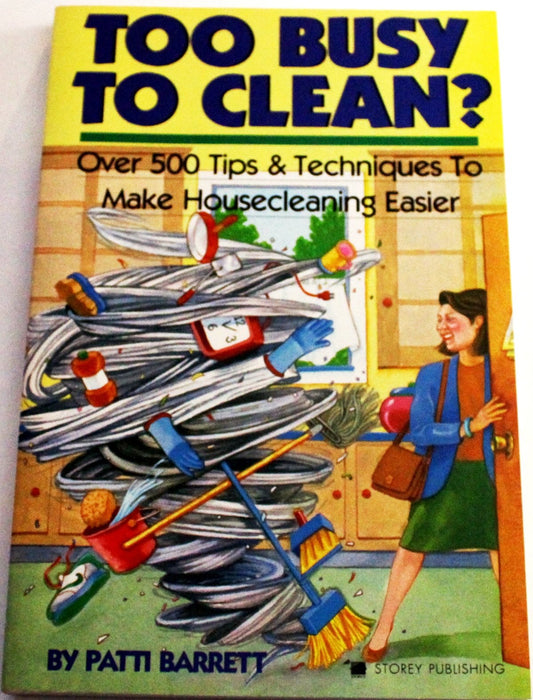 Too Busy to Clean?: Over 500 Tips and Techniques to Make Housecleaning Easier - 842