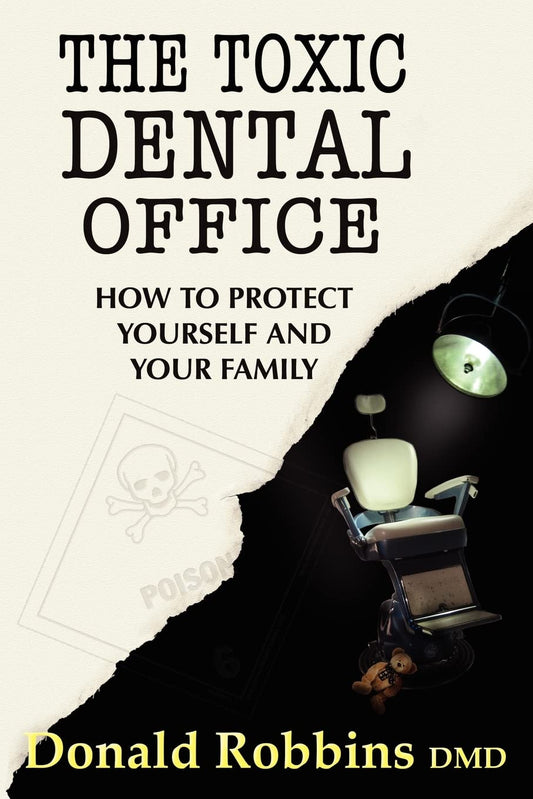 The Toxic Dental Office: How to Protect Yourself and Your Family - 2750