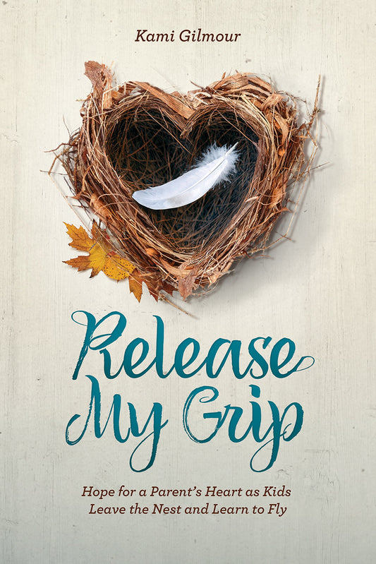 Release My Grip: Hope for a Parent’s Heart as Kids Leave the Nest and Learn to Fly - 7353
