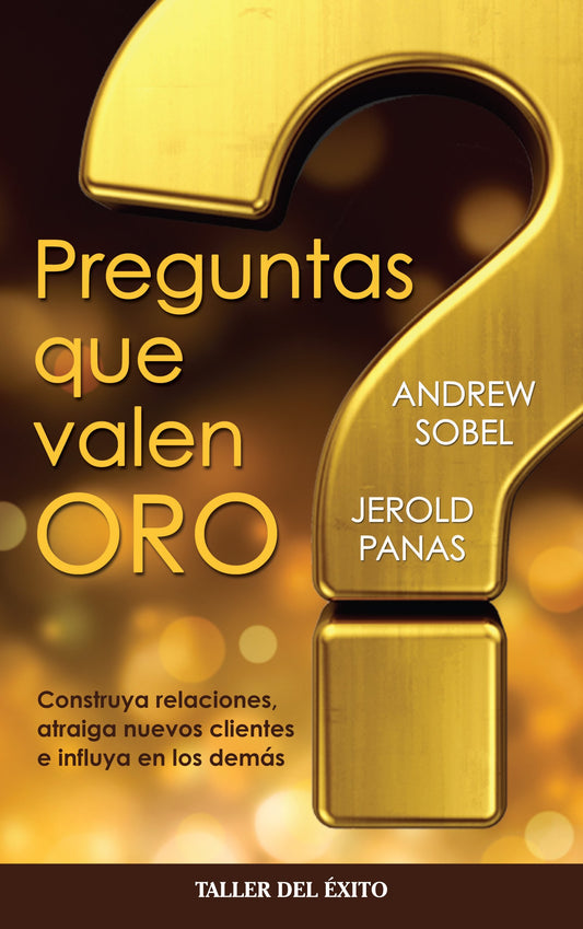 Preguntas que valen oro / Power Questions: Construya Relaciones, Atraiga Nuevos Clientes E Influya En Los Demas / Build Relationships, Win New Business, and Influence Others (Spanish Edition) - 5074
