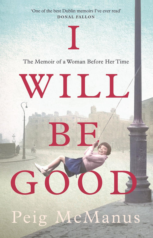 I Will Be Good: The Memoir of a Woman Before Her Time - 9964