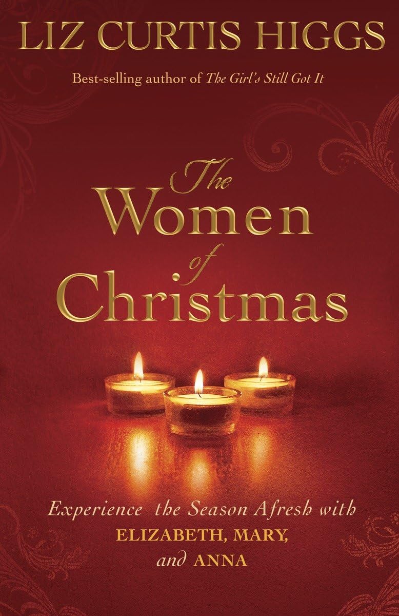 The Women of Christmas: Experience the Season Afresh with Elizabeth, Mary, and Anna - 6856