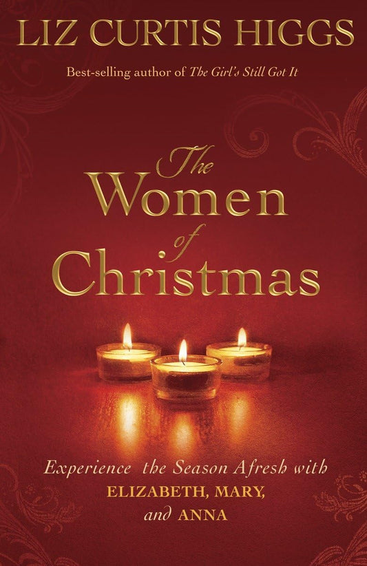 The Women of Christmas: Experience the Season Afresh with Elizabeth, Mary, and Anna - 6856