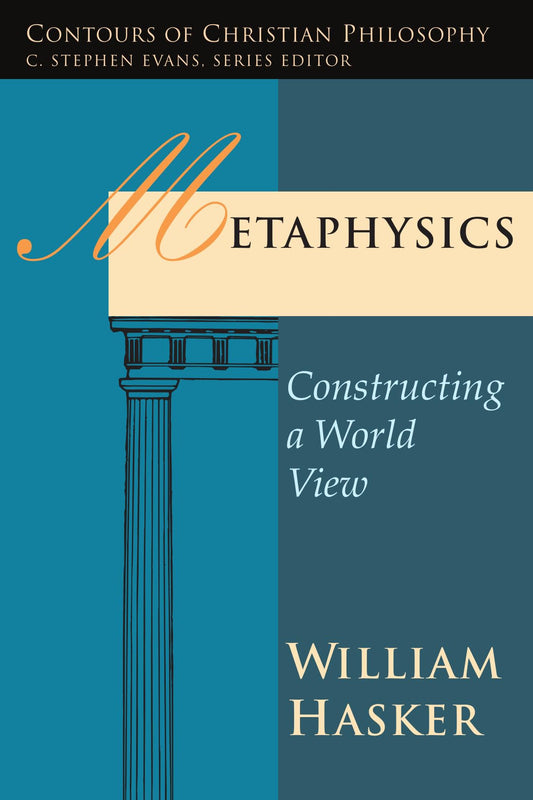 Metaphysics: Constructing a World View (Contours of Christian Philosophy) - 1893