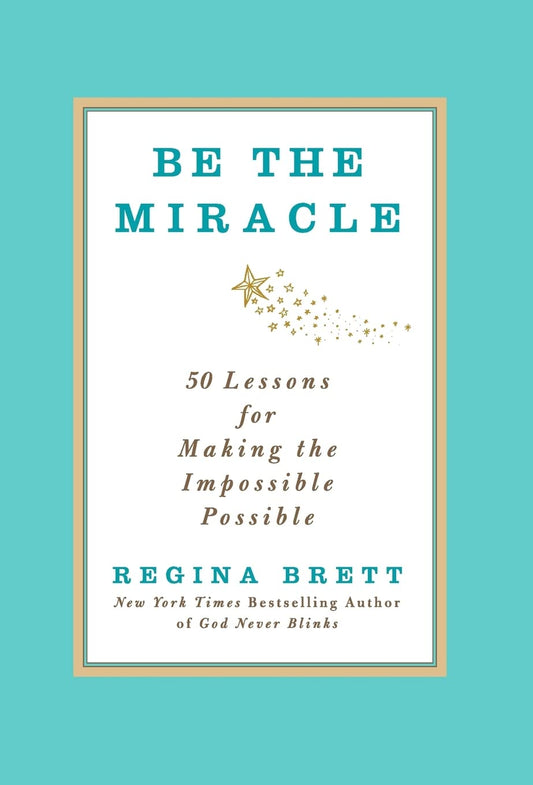 Be the Miracle: 50 Lessons for Making the Impossible Possible - 5290