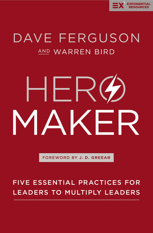 Hero Maker: Five Essential Practices for Leaders to Multiply Leaders (Exponential Series) - 1699