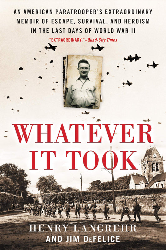 Whatever It Took: An American Paratrooper's Extraordinary Memoir of Escape, Survival, and Heroism in the Last Days of World War II - 8288