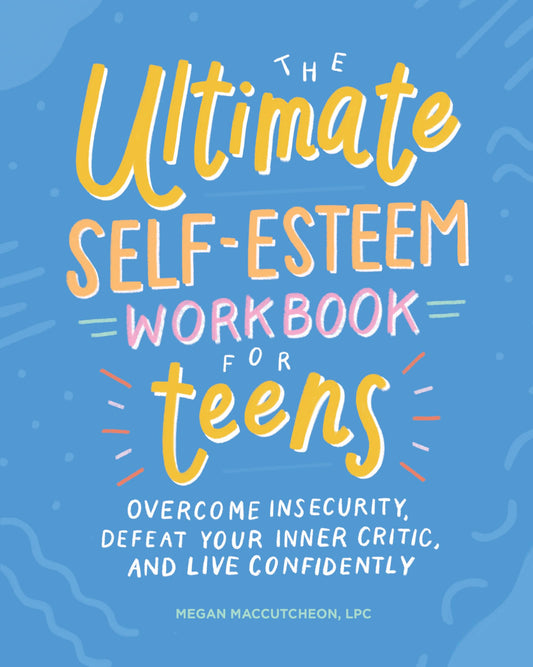 The Ultimate Self-Esteem Workbook for Teens: Overcome Insecurity, Defeat Your Inner Critic, and Live Confidently (Health and Wellness Workbooks for Teens) - 1434