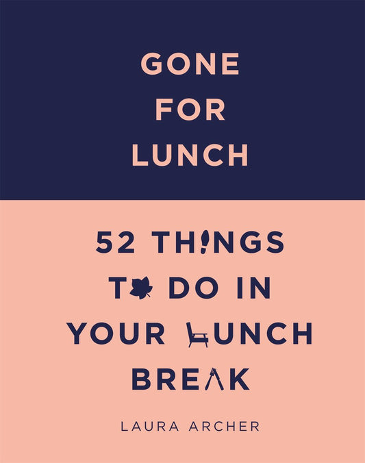Gone for Lunch: 52 Things to Do in Your Lunch Break - 8674