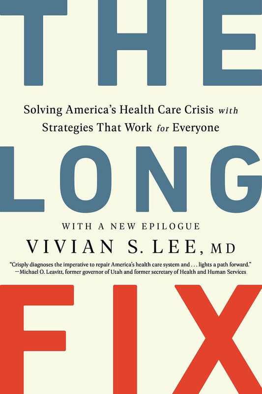 The Long Fix: Solving America's Health Care Crisis with Strategies that Work for Everyone - 7732