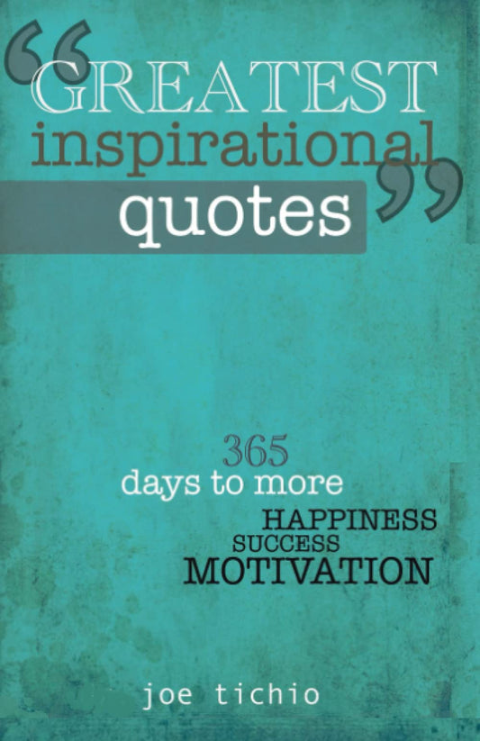 Greatest Inspirational Quotes: 365 days to more Happiness, Success, and Motivation - 6471