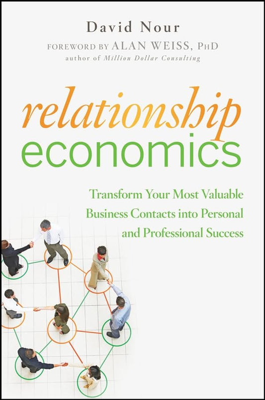 Relationship Economics: Transform Your Most Valuable Business Contacts into Personal and Professional Success - 7382