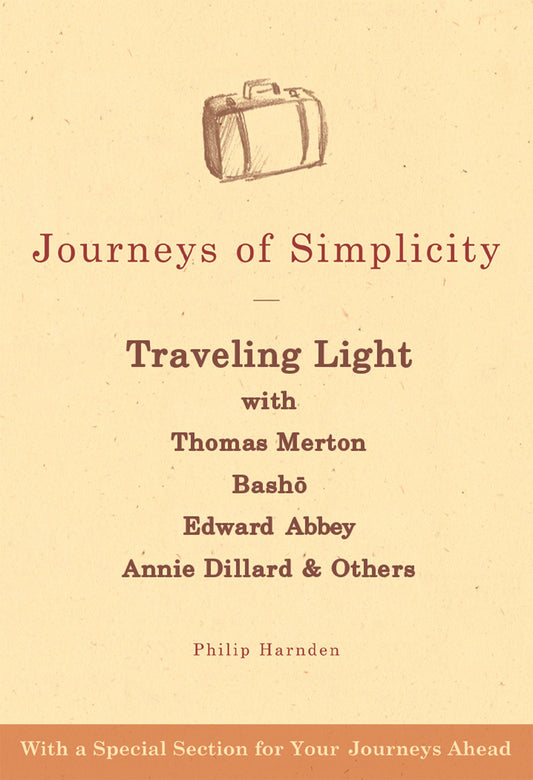 Journeys of Simplicity: Traveling Light with Thomas Merton, Bash, Edward Abbey, Annie Dillard & Others - 8897