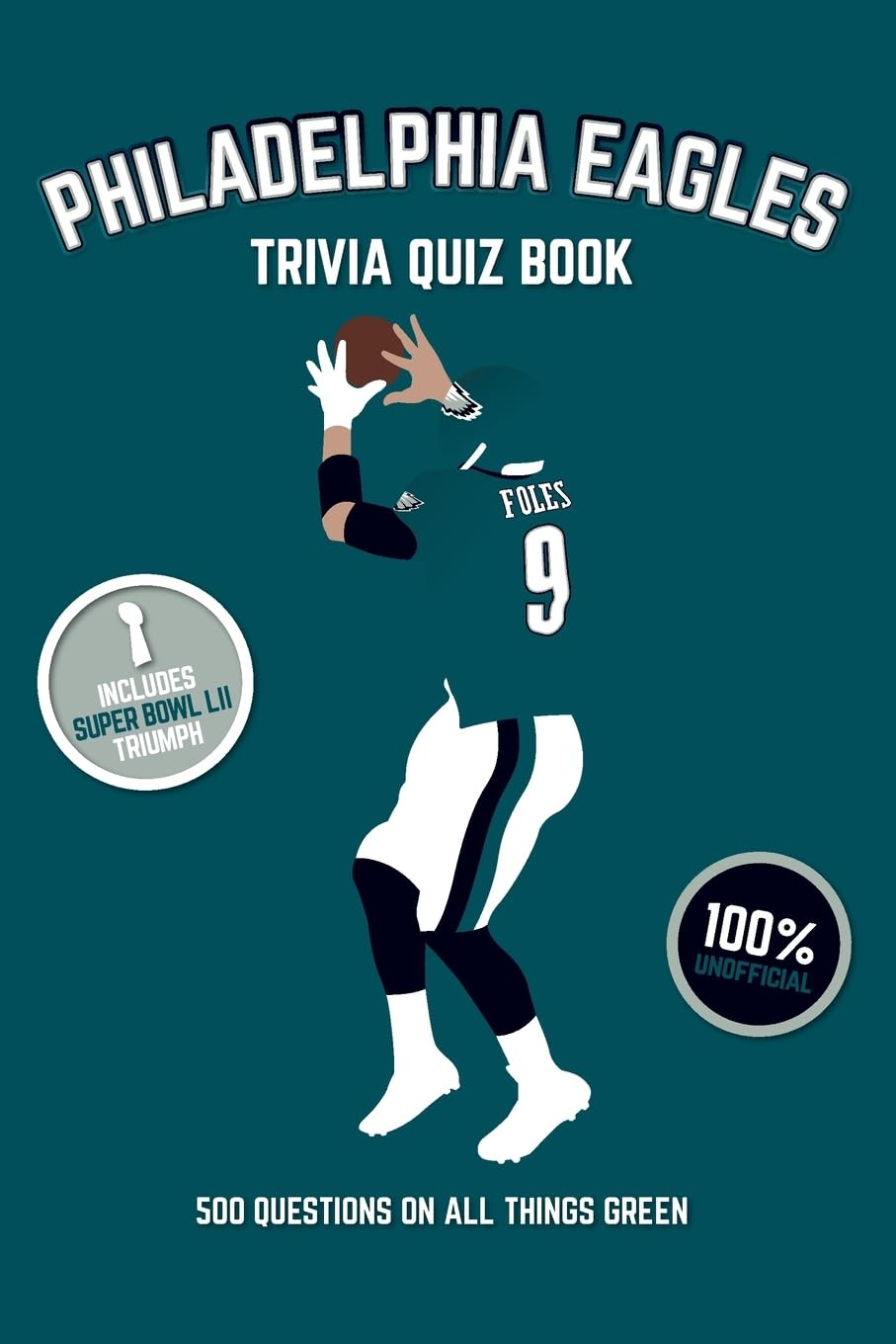 Philadelphia Eagles Trivia Quiz Book: 500 Questions On All Things Green (Sports Quiz Books) - 5532